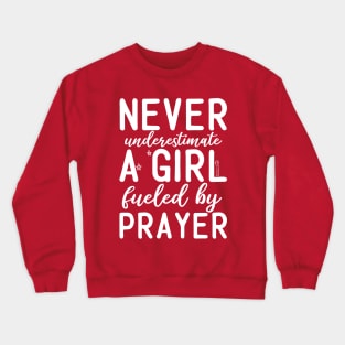 Never Underestimate a Girl fueled by Prayer Crewneck Sweatshirt